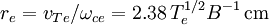 r_e = v_{Te}/\omega_{ce} = 2.38\,T_e^{1/2}B^{-1}\,\mbox{cm}
