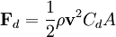 \mathbf{F}_d = {1 \over 2} \rho \mathbf{v}^2 C_d A