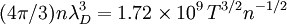 (4\pi/3)n\lambda_D^3 = 1.72\times10^9\,T^{3/2}n^{-1/2}