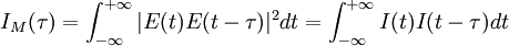 I_M(\tau) = \int_{-\infty}^{+\infty}|E(t)E(t-\tau)|^2dt = \int_{-\infty}^{+\infty}I(t)I(t-\tau)dt