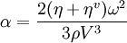 \alpha = \frac{2 (\eta+\eta^v)\omega^2}{3\rho V^3}