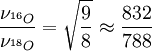 \frac{\nu_{^{16}O}}{\nu_{^{18}O}} = \sqrt{\frac{9}{8}} \approx \frac{832}{788}