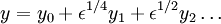 y=y_0 + \epsilon^{1/4}y_1 + \epsilon^{1/2}y_2 \ldots