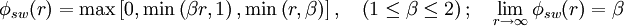 \phi_{sw} (r) = \max \left[ 0 , \min \left( \beta r, 1 \right), \min \left( r, \beta \right) \right],  \quad    \left(1 \leq \beta \leq 2 \right) ; \quad \lim_{r \rightarrow \infty}\phi_{sw} (r) = \beta