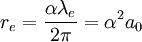 r_e = \frac{\alpha \lambda_e}{2\pi} = \alpha^2 a_0