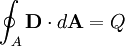 \oint_A \mathbf{D} \cdot d\mathbf{A} = Q