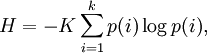 H = -K\sum_{i=1}^k p(i) \log p(i),