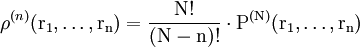 \rho^{(n)}(\rm{r}_{1},\ldots,\rm{r}_{n}) =\frac{N!}{(N-n)!} \cdot P^{(N)}(\rm{r}_{1},\ldots,\rm{r}_{n}) \,