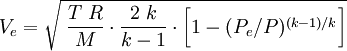 V_e = \sqrt{\;\frac{T\;R}{M}\cdot\frac{2\;k}{k-1}\cdot\bigg[ 1-(P_e/P)^{(k-1)/k}\bigg]}