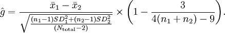 \hat{g} = \frac{\bar{x}_1 - \bar{x}_2}{\sqrt{\frac{(n_1 - 1) SD_1^2 + (n_2 - 1) SD_2^2}{(N_\mathrm{total} - 2)}}} \times \bigg(1-\frac{3}{4(n_1+n_2)-9}\bigg).