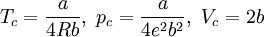 \ T_{c} = \frac{a}{4Rb}, \  p_{c} = \frac{a}{4e^{2}b^{2}}, \  V_{c} = 2b