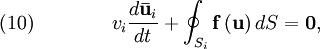 \quad (10) \qquad  \qquad  v_{i} {{d {\mathbf {\bar u} }_{i} } \over {dt}} + \oint _{S_{i} }   {\mathbf f} \left( {\mathbf u } \right) dS  = {\mathbf 0},