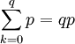 \displaystyle     \sum_{k=0}^{q}    p    =    q p