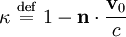 \kappa \ \stackrel{\mathrm{def}}{=}\  1 - \mathbf{n} \cdot { \mathbf{v}_0 \over c  }