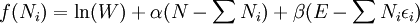 f(N_i)=\ln(W)+\alpha(N-\sum N_i)+\beta(E-\sum N_i \epsilon_i)