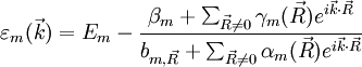 \varepsilon_m(\vec{k}) = E_m - {\beta_m + \sum_{\vec{R}\neq 0} \gamma_m(\vec{R}) e^{i \vec{k} \cdot \vec{R}}\over {b_{m,\vec{R}}} + \sum_{\vec{R}\neq 0} \alpha_m(\vec{R}) e^{i \vec{k} \cdot \vec{R}}}