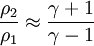 \frac{\rho_2}{\rho_1} \approx  \frac{\gamma+1}{\gamma-1}