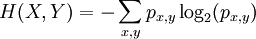 H(X,Y) = -\sum_{x,y} p_{x,y} \log_2(p_{x,y}) \!