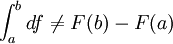 \int_{a}^{b} df \ne F(b) - F(a)