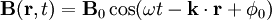 \mathbf{B} ( \mathbf{r}, t ) = \mathbf{B}_0 \cos(  \omega t  -  \mathbf{k} \cdot \mathbf{r} + \phi_0  )