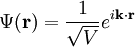 \Psi(\mathbf{r}) = \frac{1}{\sqrt{V}}e^{i\mathbf{k}\cdot\mathbf{r}}