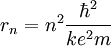 r_n = n^2 {\hbar^2 \over k e^2 m}