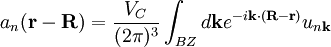 a_n(\mathbf{r-R})  = \frac{V_{C}}{(2\pi)^{3}} \int_{BZ} d\mathbf{k} e^{-i\mathbf{k}\cdot(\mathbf{R-r})}u_{n\mathbf{k}}