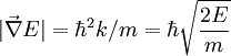 |\vec{\nabla}E| = \hbar^2 k/m = \hbar \sqrt{ \frac{2E}{m}}