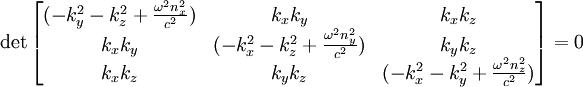 \det\begin{bmatrix} (-k_y^2-k_z^2+\frac{\omega^2n_x^2}{c^2}) & k_xk_y & k_xk_z \\ k_xk_y & (-k_x^2-k_z^2+\frac{\omega^2n_y^2}{c^2}) &  k_yk_z \\ k_xk_z & k_yk_z & (-k_x^2-k_y^2+\frac{\omega^2n_z^2}{c^2}) \end{bmatrix}  =0\,