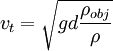 v_{t} = \sqrt{ gd \frac{ \rho_{obj} }{\rho} } \,