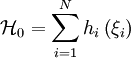 \mathcal{H}_{0}=\sum_{i=1}^{N}h_{i}\left( \xi_{i}\right)