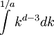 \int\limits_{}^{1/a} k^{d-3} dk