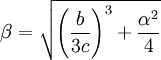 \beta=\sqrt{{{{\left({b\over{3c}}\right)}^3}+{{\alpha^2}\over 4}}}