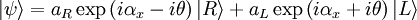 |\psi\rangle   =  a_R   \exp \left ( i \alpha_x -i  \theta \right ) |R\rangle  + a_L   \exp \left ( i  \alpha_x + i  \theta \right ) |L\rangle