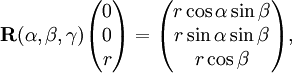 \mathbf{R}(\alpha,\beta,\gamma) \begin{pmatrix} 0 \\ 0 \\ r \\ \end{pmatrix}= \begin{pmatrix} r \cos\alpha\sin\beta \\ r \sin\alpha \sin\beta \\ r \cos\beta \\ \end{pmatrix},