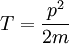 T=\frac{p^{2}}{2m}