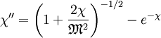\chi'' = \left( 1 + \frac{2\chi}{\mathfrak{M}^2} \right)^{-1/2} - e^{-\chi}