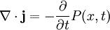 \nabla \cdot \mathbf{j} = -{ \partial \over \partial t} P(x,t)