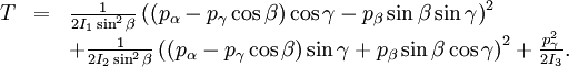 \begin{array}{lcl} T &=& \frac{1}{2I_1 \sin^2\beta}     \left( (p_\alpha- p_\gamma\cos\beta)\cos\gamma -p_\beta         \sin\beta\sin\gamma \right)^2  \\   &&+ \frac{1}{2I_2 \sin^2\beta}     \left( (p_\alpha- p_\gamma\cos\beta)\sin\gamma +p_\beta      \sin\beta\cos\gamma \right)^2 + \frac{p_\gamma^2}{2I_3}.  \\ \end{array}