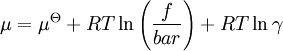 \mu = \mu^{\Theta} + RT \ln \left( \frac{f}{bar} \right) + RT \ln \gamma