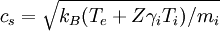 c_s = \sqrt{k_B(T_e+Z\gamma_iT_i)/m_i}