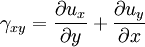 \gamma_{xy} = {{\partial u_x} \over {\partial y}} + {{\partial u_y} \over {\partial x}}