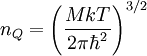 n_Q=\left(\frac{M k T}{2 \pi \hbar^2}\right)^{3/2}
