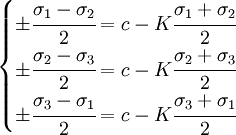 \left\{{\begin{matrix}   \pm\cfrac{\sigma_1 - \sigma_2}{2} = c - K \cfrac{\sigma_1 + \sigma_2}{2} \\   \pm\cfrac{\sigma_2 - \sigma_3}{2} = c - K \cfrac{\sigma_2 + \sigma_3}{2} \\   \pm\cfrac{\sigma_3 - \sigma_1}{2} = c - K \cfrac{\sigma_3 + \sigma_1}{2} \end{matrix}}\right.