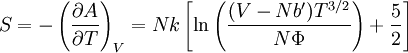 S = -\left(\frac{\partial A}{\partial T}\right)_V =Nk\left[ \ln\left(\frac{(V-Nb')T^{3/2}}{N\Phi}\right)+\frac{5}{2} \right]