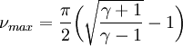 \nu_{max} = \frac{\pi}{2} \bigg( \sqrt{\frac{\gamma+1}{\gamma-1}} -1 \bigg)