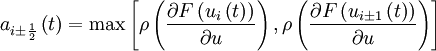 a_{i \pm \frac{1}{2} } \left( t \right) = \max \left[  \rho \left( \frac{\partial F \left( u_{i}   \left( t \right) \right)}{\partial u} \right) , \rho \left( \frac{\partial F \left( u_{i \pm 1} \left( t \right) \right)}{\partial u} \right)  \right]