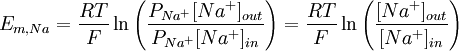 E_{m,Na} = \frac{RT}{F} \ln{ \left( \frac{ P_{Na^{+}}[Na^{+}]_{out}}{ P_{Na^{+}}[Na^{+}]_{in}} \right) }=\frac{RT}{F} \ln{ \left( \frac{ [Na^{+}]_{out}}{ [Na^{+}]_{in}} \right) }