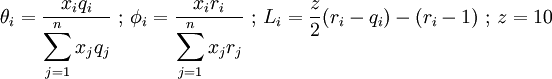 \theta_i = \frac{x_i q_i}{\displaystyle\sum_{j=1}^{n} x_j q_j} \mathrm{\,\,;\,\,}  \phi_i = \frac{x_i r_i}{\displaystyle\sum_{j=1}^{n} x_j r_j} \mathrm{\,\,;\,\,} L_i = \frac{z}{2}(r_i - q_i)-(r_i-1)\mathrm{\,\,;\,\,} z=10