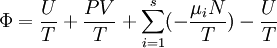 \Phi = \frac{U}{T}+\frac{P V}{T} + \sum_{i=1}^s (- \frac{\mu_i N}{T}) - \frac {U}{T}